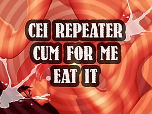 cei repeater cum for me and eat it sissy boi